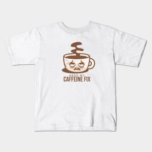 Need My Caffeine Fix Kids T-Shirt